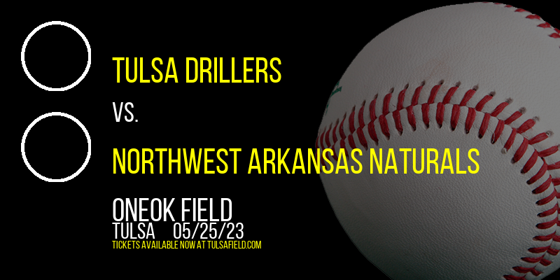 Tulsa Drillers vs. Northwest Arkansas Naturals at ONEOK Field